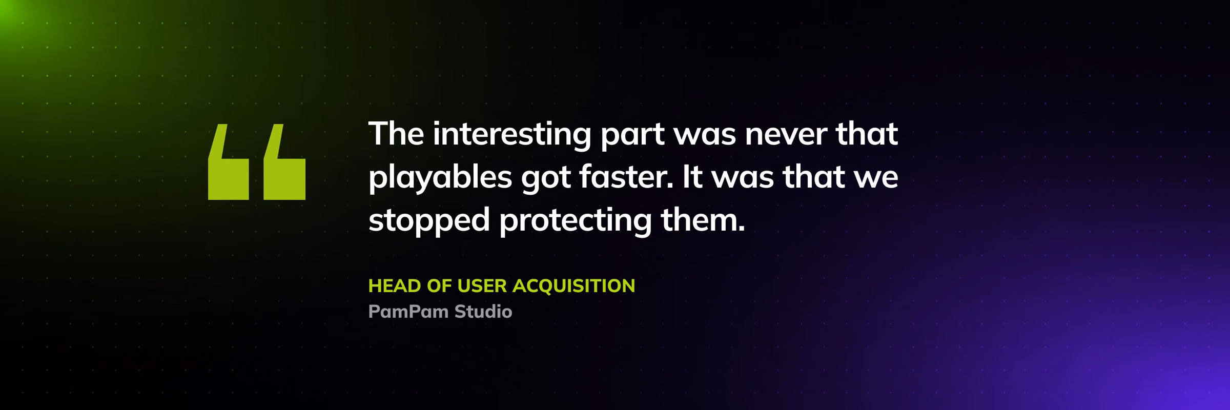 The interesting part was never that playables got faster. It was that we stopped protecting them. Head of User Acquisition, PamPam Studio